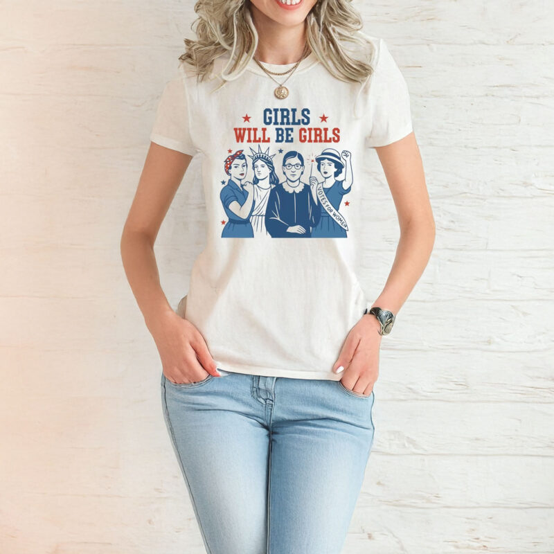 Girls Will be Girls Shirt, Patriotic Feminist 4th of July US
