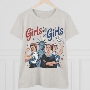 Girls Will be Girls Women's T-Shirt